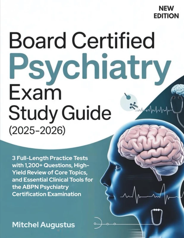BOARD CERTIFIED PSYCHIATRY EXAM STUDY GUIDE (2025-2026): 3 Full-Length Practice Tests with 1,200+ Questions, High-Yield Review of Core Topics, and ... the ABPN Psychiatry Certification Examination