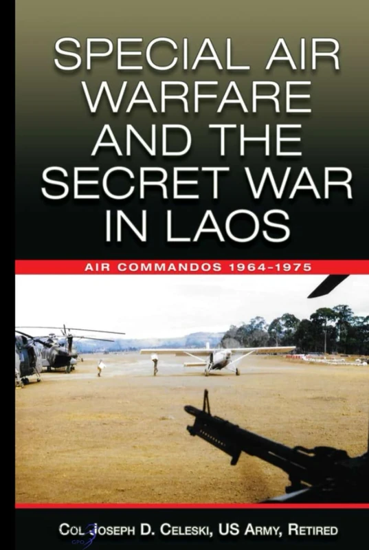 Special Air Warfare and the Secret War in Laos: Air Commandos 1964–1975