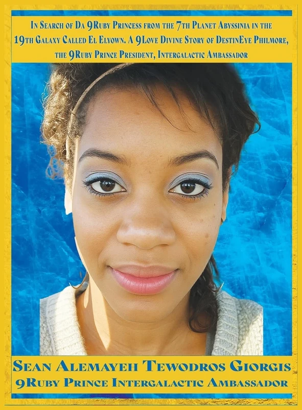 In Search of Da 9Ruby Princess from the 7th Planet Abyssinia in the 19th Galaxy Called El Elyown.: A 9Love Divine Story of DestinEye Philmore the 9Ruby Prince President Intergalactic Ambassador