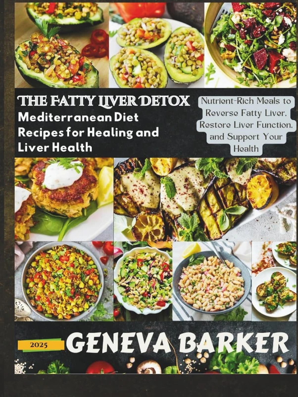 The Fatty Liver Detox: Mediterranean Diet Recipes for Healing and Liver Health: Nutrient-Rich Meals to Reverse Fatty Liver, Restore Liver Function, and Support Your Health