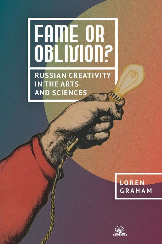 Fame or Oblivion?: Russian Creativity in the Arts and Sciences