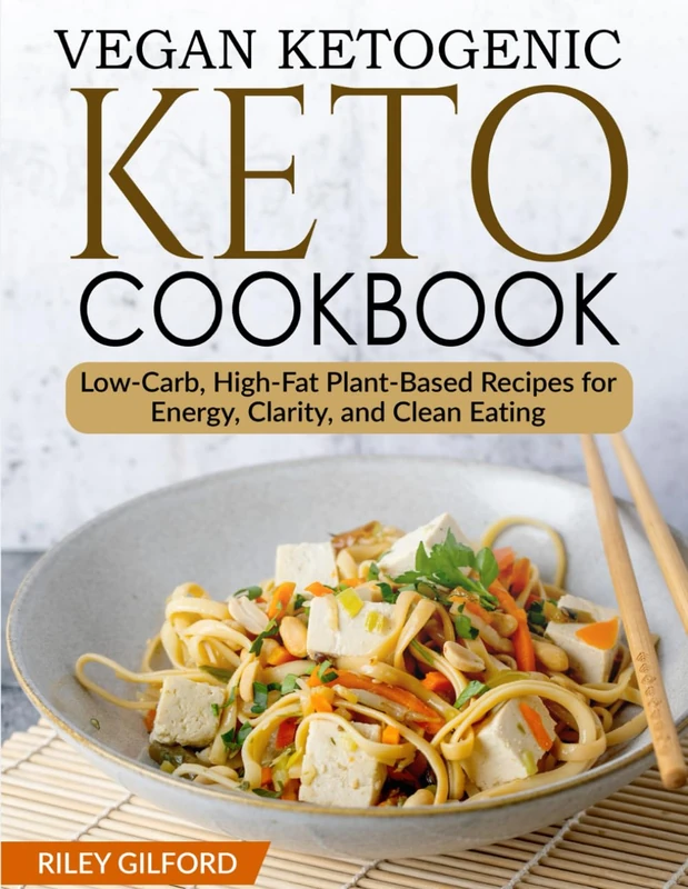 Vegan Ketogenic Diet Cookbook: Low-Carb, High-Fat Plant-Based Recipes for Energy, Clarity, and Clean Eating