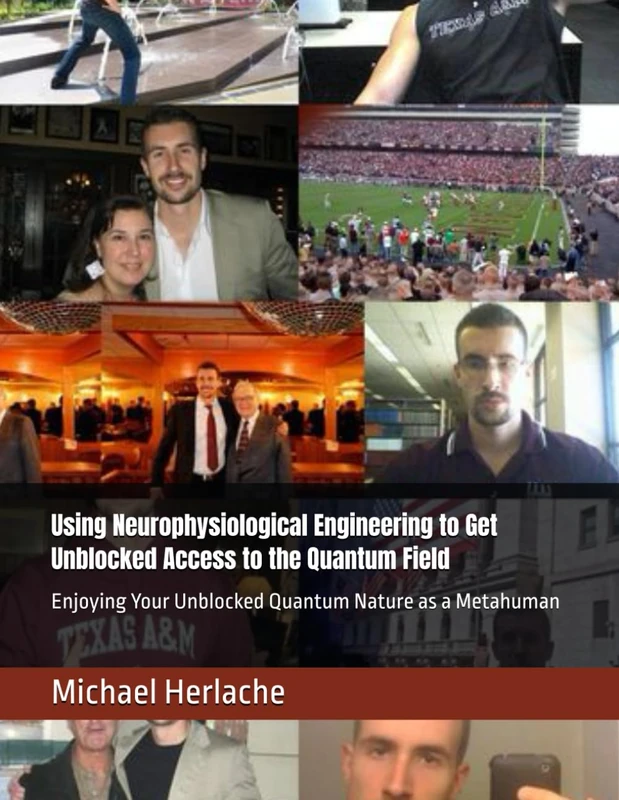 Using Neurophysiological Engineering to Get Unblocked Access to the Quantum Field: Enjoying Your Unblocked Quantum Nature as a Metahuman - Image 1