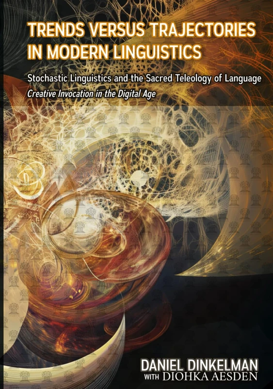 Trends Versus Trajectories in Modern Linguistics: Stochastic Linguistics and the Sacred Teleology of Language: Creative Invocation in the Digital Age