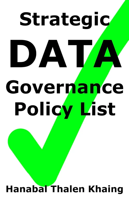 Strategic Data Governance Policy List: A pocket reference of cold hard truth to help businesses implement emerging technologies through data governance