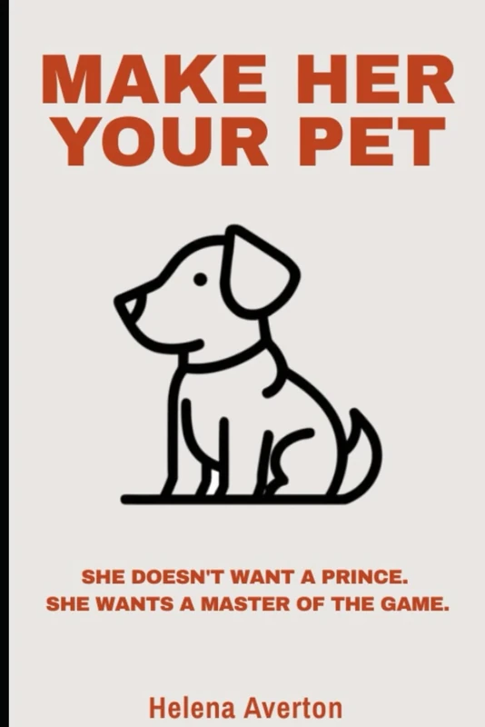 Make Her Your Pet: The Truth About Submission, Strength, and Seduction