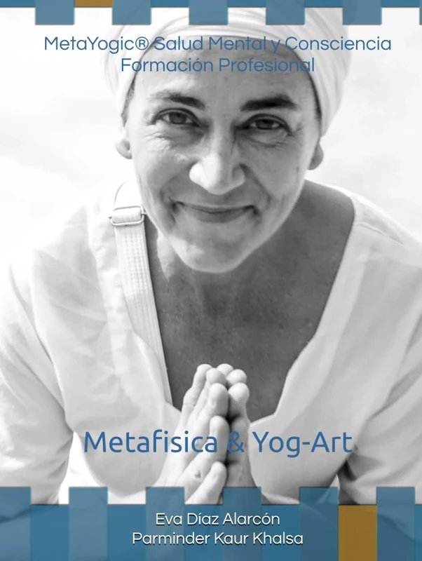 METAYOGIC® Sensibilidad, presencia y propósito en la Salud Mental: Módulo I: Metafísica y Yoga