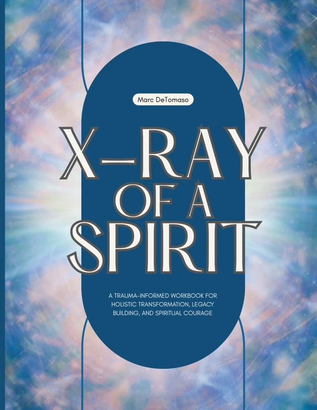 The X-Ray of a Spirit Workbook: Trauma Informed Healing guide: The Complete Workbook
