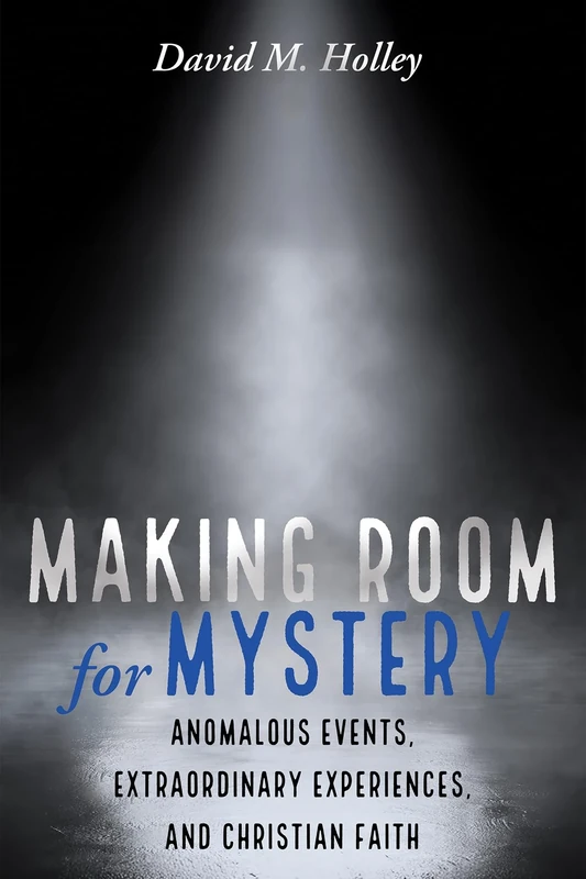 Making Room for Mystery: Anomalous Events, Extraordinary Experiences, and Christian Faith - Image 1