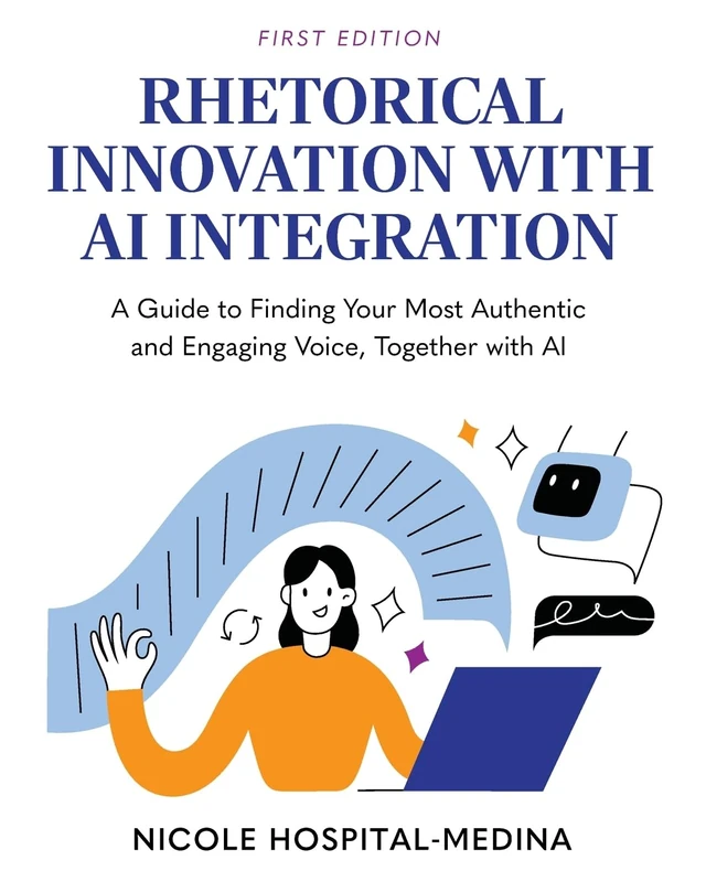 Rhetorical Innovation with AI Integration: A Guide to Finding Your Most Authentic and Engaging Voice, Together with AI