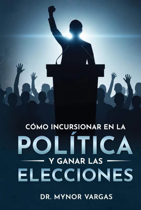 Como incursionar en la politica y ganar las elecciones