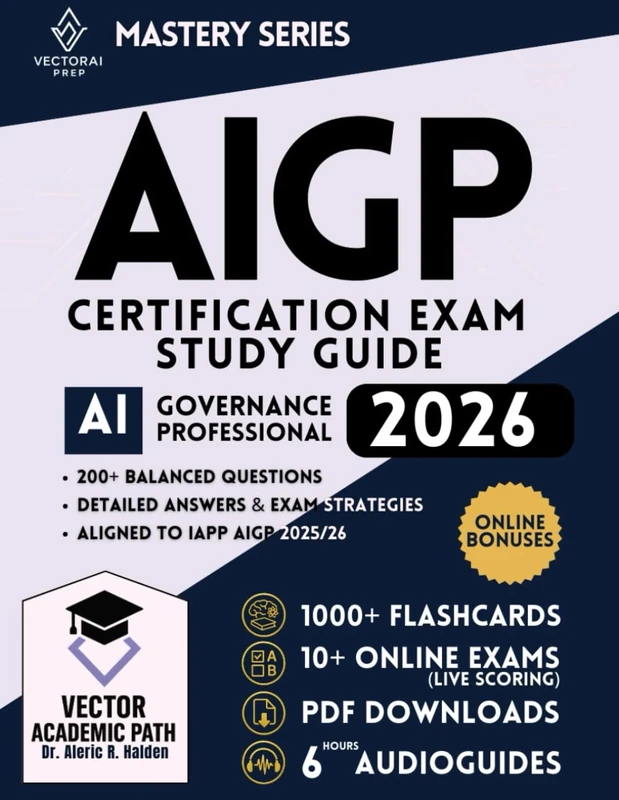 AIGP Certification Study Guide & Mastery System: The Complete Professional Exam Prep Program with Guaranteed First-Attempt Success Framework, ... and Continuously Expanding Bonus Library