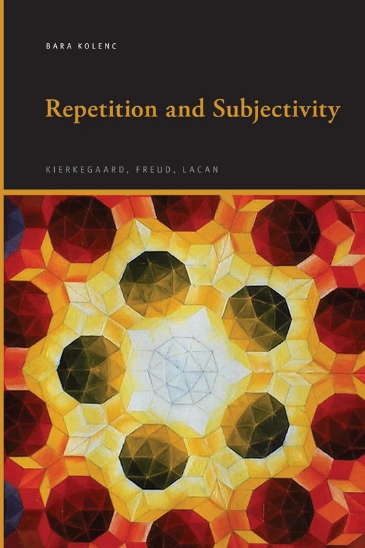 Repetition and Subjectivity: Kierkegaard, Freud, Lacan (SUNY series, Insinuations: Philosophy, Psychoanalysis, Literature)