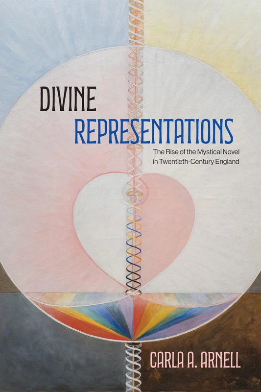 Divine Representations: The Rise of the Mystical Novel in Twentieth-Century England (SUNY series in Western Esoteric Traditions)