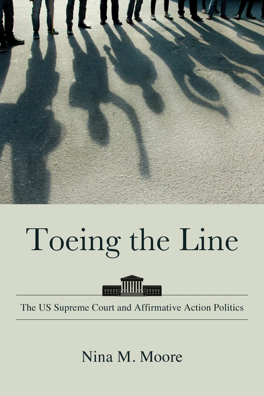 Toeing the Line: The US Supreme Court and Affirmative Action Politics (SUNY series in American Constitutionalism)