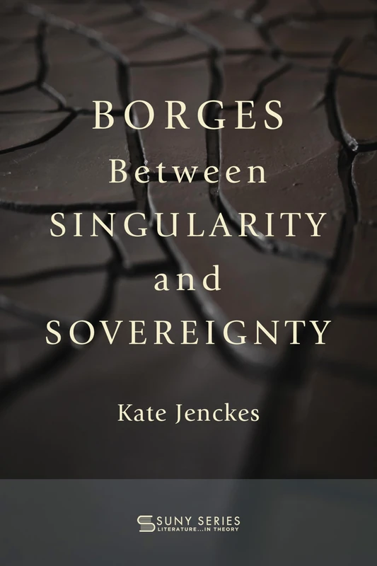 Borges Between Singularity and Sovereignty (SUNY series, Literature...in Theory)