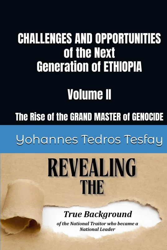 CHALLENGES AND OPPORTUNITIES of the Next Generation of ETHIOPIA: The Rise of the GRAND MASTER of GENOCIDE (Volume II)