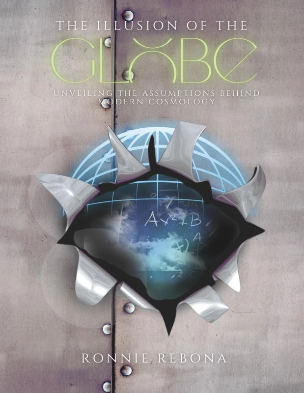 The Illusion of the Globe: Unveiling the Assumptions Behind Modern Cosmology: 1 (The Flat Earth)