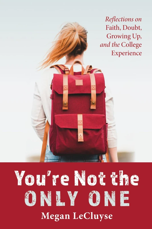 You're Not the Only One: Reflections on Faith, Doubt, Growing Up, and the College Experience