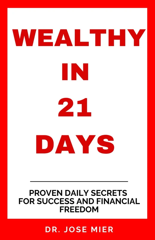 Wealthy In 21 Days: Proven Daily Secrets For Success And Financial Freedom