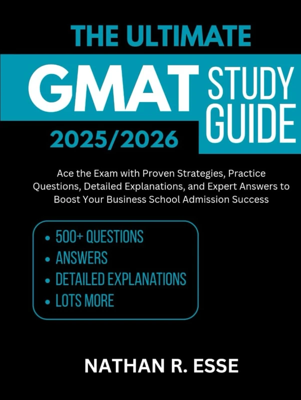 The ultimate GMAT Study Guide 2025/2026: Ace the Exam with Proven Strategies, Practice Questions, Detailed Explanations, and Expert Answers to Boost Your Business School Admission Success