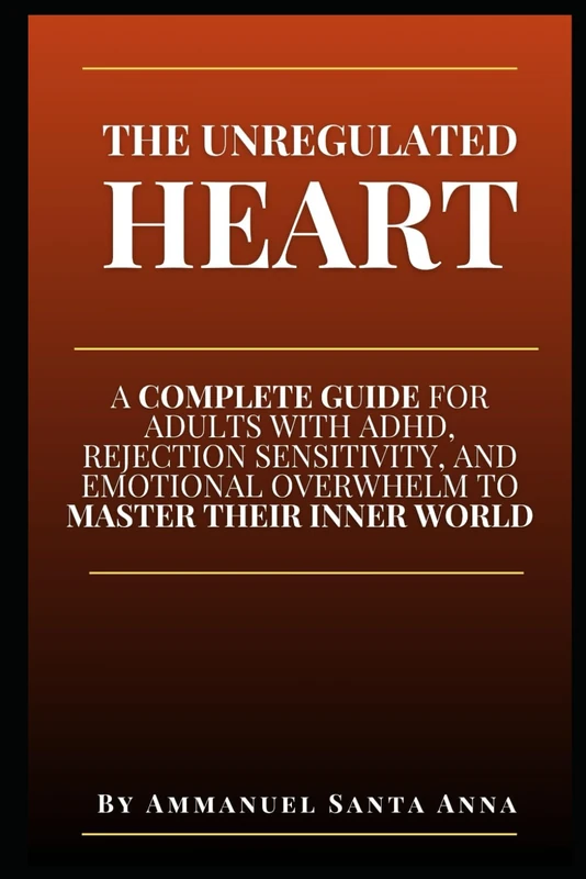 The Unregulated Heart: A Complete Guide for Adults with ADHD, Rejection Sensitivity, and Emotional Overwhelm to Master Their Inner World (The Executive Dysfunction Toolbox) - Image 1