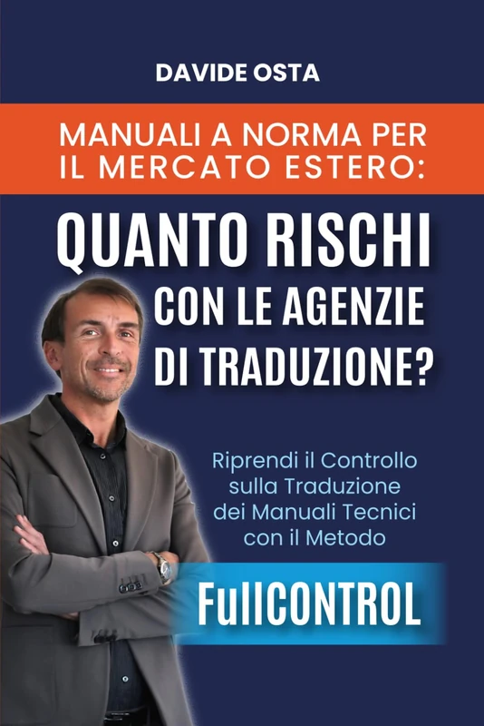 Manuali a Norma per il Mercato Estero: Quanto rischi con le agenzie di traduzione?: Riprendi il controllo sulla traduzione dei manuali tecnici con il metodo FullCONTROL - Image 1