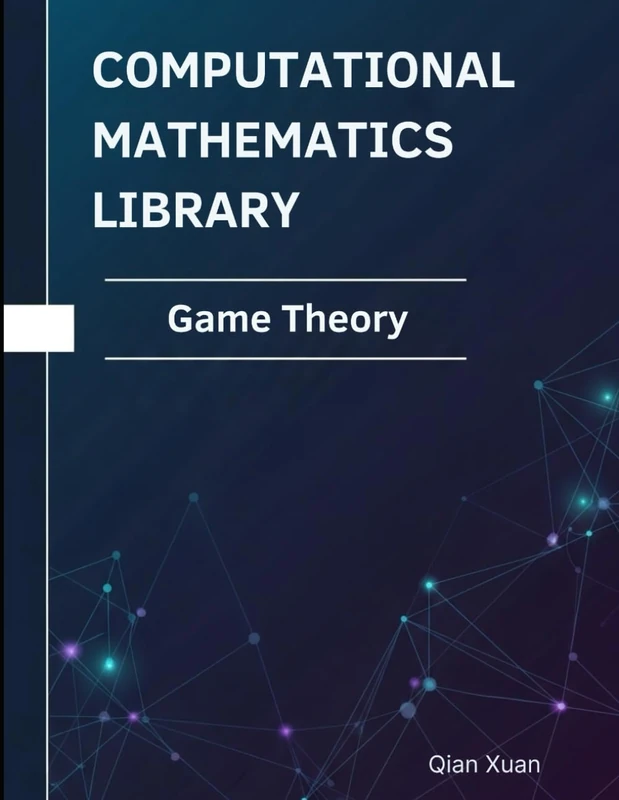 Game Theory: Theorems, Proofs, and Python Implementations (Computational Mathematics Library)