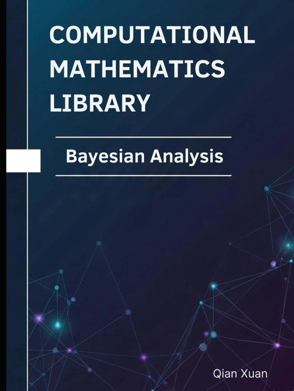 Bayesian Analysis: Theorems, Proofs, and Python Implementations (Computational Mathematics Library)