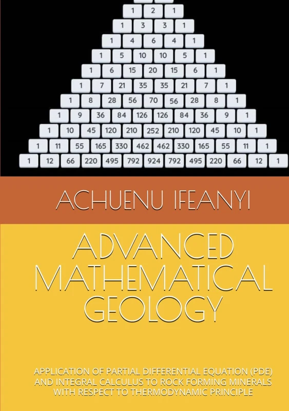ADVANCED MATHEMATICAL GEOLOGY: APPLICATION OF PARTIAL DIFFERENTIAL EQUATION (PDE) AND INTEGRAL CALCULUS TO ROCK FORMING MINERALS WITH RESPECT TO THERMODYNAMIC PRINCIPLE