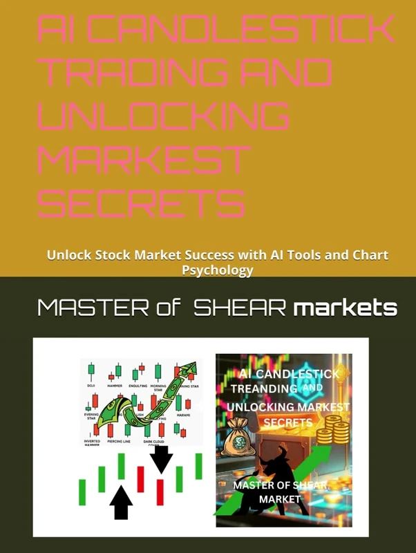 AI CANDLESTICK TRADING AND UNLOCKING MARKEST SECRETS: Unlock Stock Market Success with AI Tools and Chart Psychology