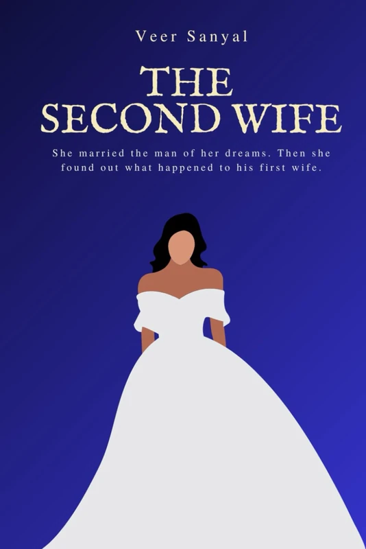 The Second Wife: She married the man of her dreams. Then she found out what happened to his first wife.