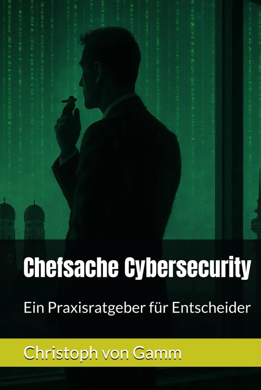 Chefsache Cybersecurity: Ein Praxisratgeber für Entscheider (Edition Cybertrue)