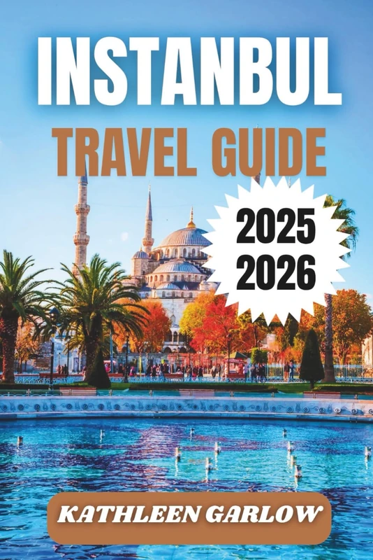INSTANBUL TRAVEL GUIDE 2025-2026: Lodging Tips, Seasonal Highlights, Must-See Sights, Major Areas, and Helpful Visitor Info.