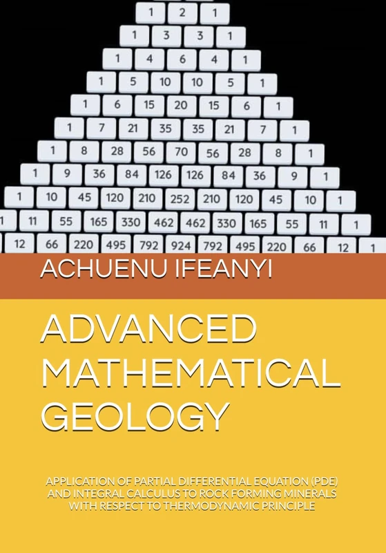 ADVANCED MATHEMATICAL GEOLOGY: APPLICATION OF PARTIAL DIFFERENTIAL EQUATION (PDE) AND INTEGRAL CALCULUS TO ROCK FORMING MINERALS WITH RESPECT TO THERMODYNAMIC PRINCIPLE
