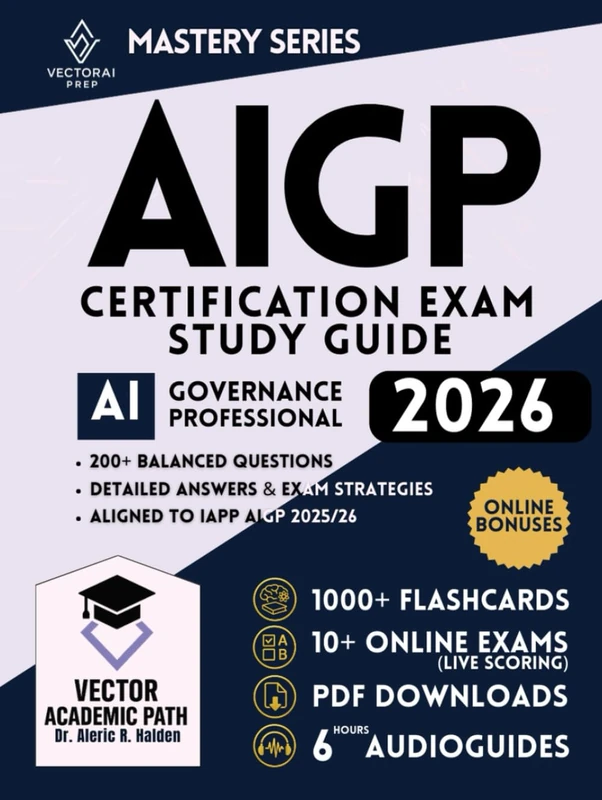 AIGP Certification Study Guide & Mastery System: The Complete Professional Exam Prep Program with Guaranteed First-Attempt Success Framework, ... and Continuously Expanding Bonus Library