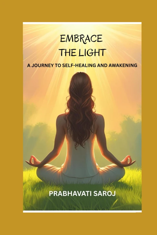 EMBRACE THE LIGHT: A JOURNEY TO SELF-HEALING AND AWAKENING