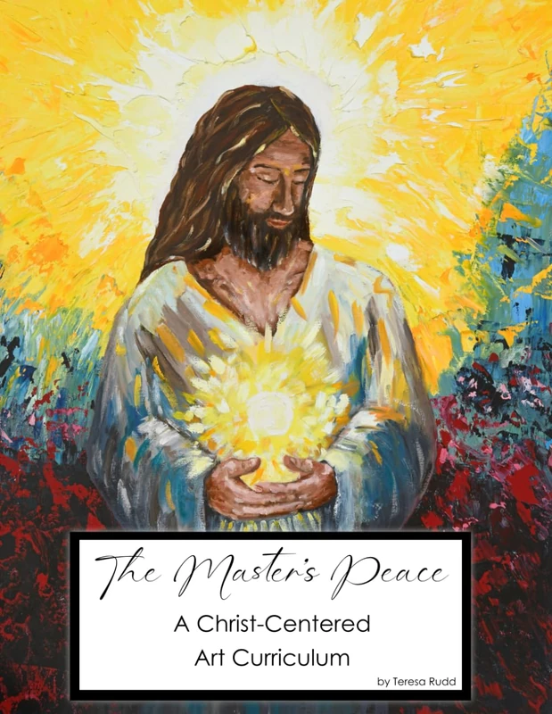 The Master's Peace A Christ-Centered Art Curriculum: An Art Journey Rooted in Christ: Creativity and Scripture Come Together in 10 Modules with Lessons and Activities | 332 Pages | 8.5 x 11