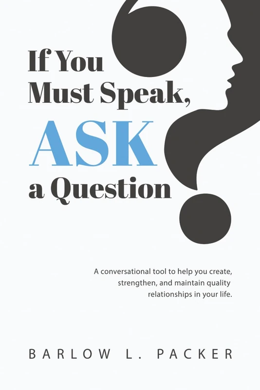 If You Must Speak, Ask a Question