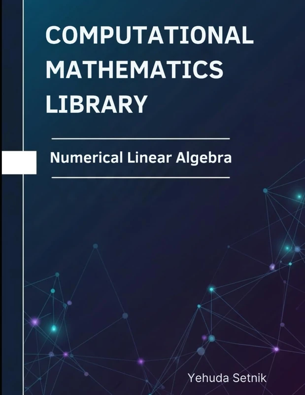 Numerical Linear Algebra: Theorems, Proofs, and Python Implementations (Computational Mathematics Library)