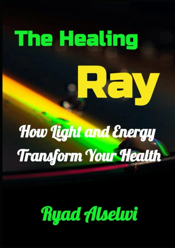 The Healing Ray: How Light and Energy Transform Your Health