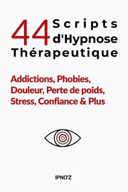 44 Scripts d'Hypnose Thérapeutique: Addictions, Phobies, Douleur, Perte de poids, Stress, Confiance & Plus - Image 1