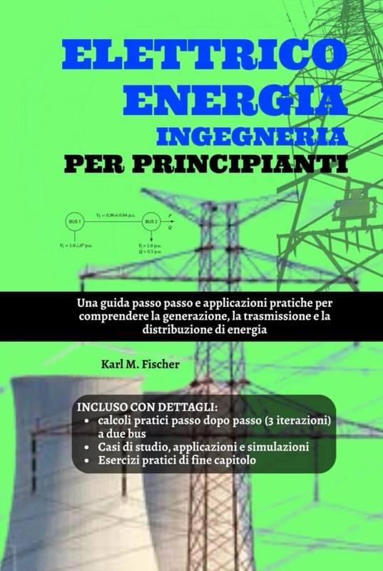 Elettrico Energia Ingegneria Per Principianti: Una guida passo passo e applicazioni pratiche per comprendere la generazione, la trasmissione e la distribuzione di energia - Image 1
