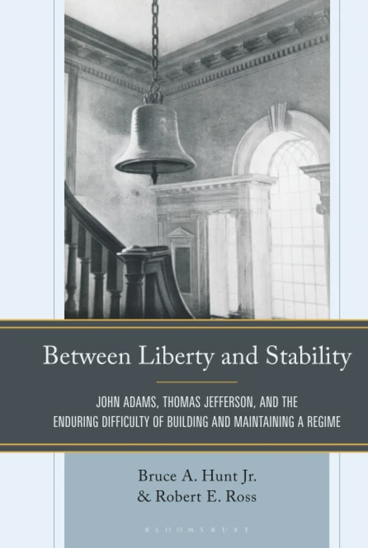Between Liberty and Stability: John Adams, Thomas Jefferson, and the Enduring Difficulty of Building and Maintaining a Regime
