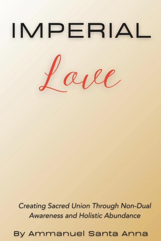 Imperial Love: Creating Sacred Union Through Non-Dual Awareness and Holistic Abundance