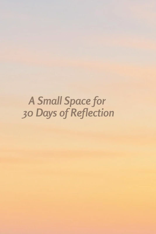 A Small Space for 30 Days of Reflection