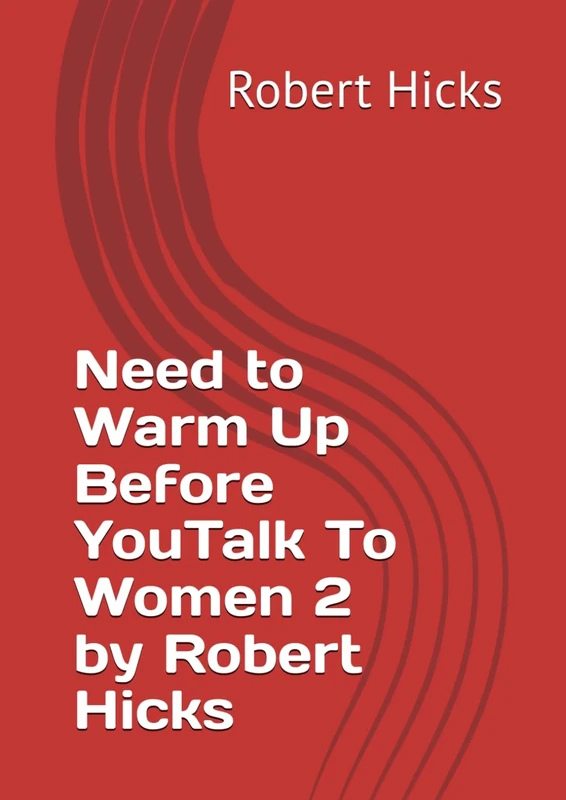 Need to Warm Up Before YouTalk To Women 2 by Robert Hicks