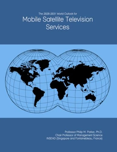 The 2026-2031 World Outlook for Mobile Satellite Television Services