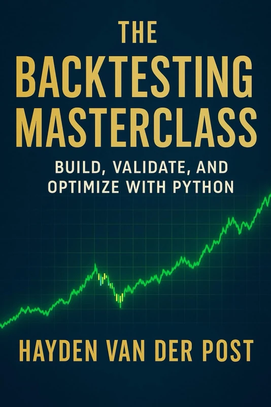 The Backtesting Masterclass: Build, Validate, and Optimize with Python: Ideas are cheap. Verified performance is priceless.