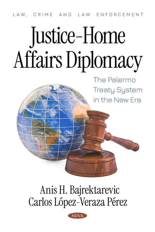 Justice-Home Affairs Diplomacy: The Palermo Treaty System in the New Era (Law, Crime and Law Enforcement)